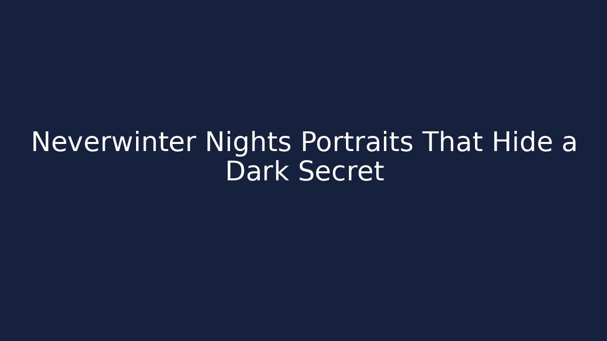 Neverwinter Nights Portraits That Hide a Dark Secret
