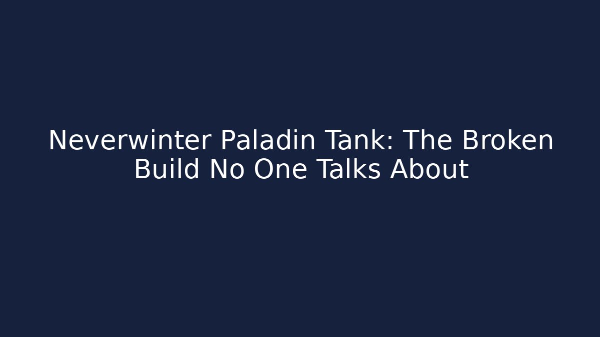 Neverwinter Paladin Tank: The Broken Build No One Talks About - Critter Realm