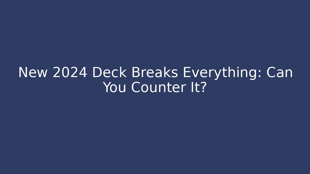 New 2024 Deck Breaks Everything: Can You Counter It?