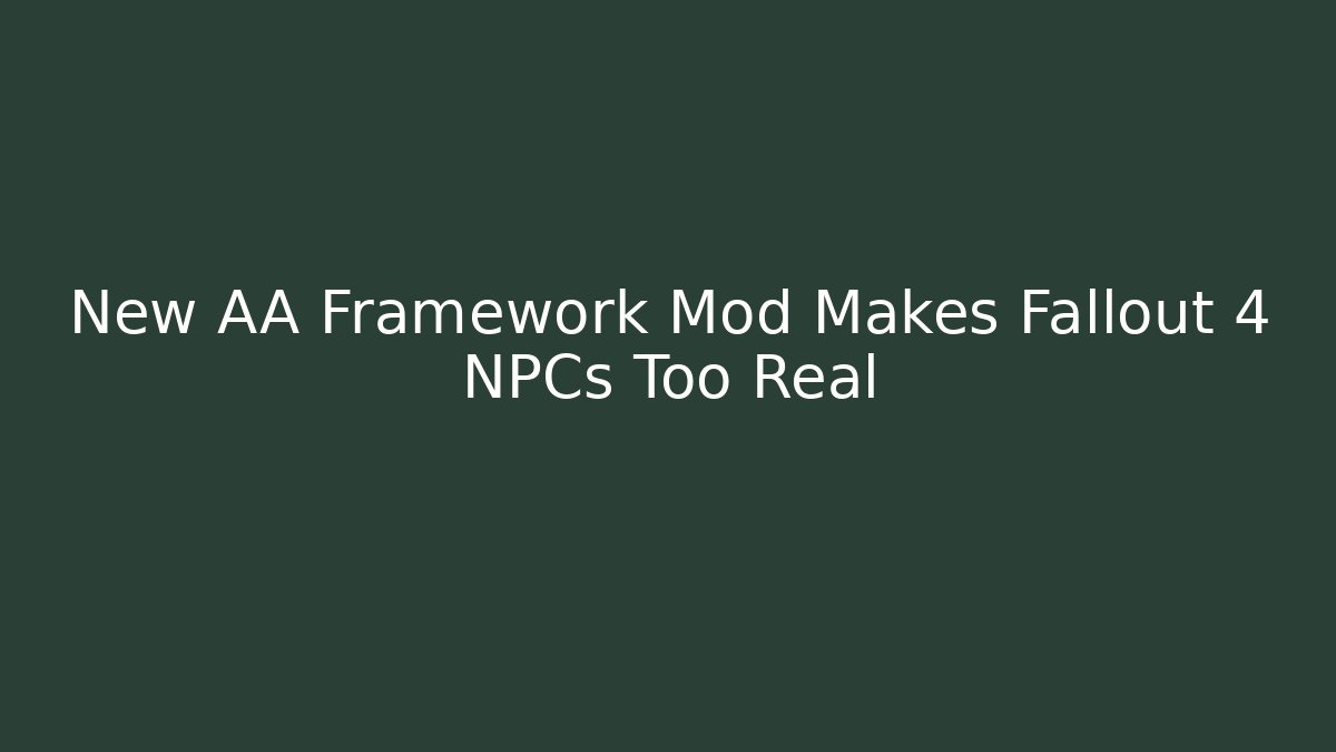 New AA Framework Mod Makes Fallout 4 NPCs Too Real