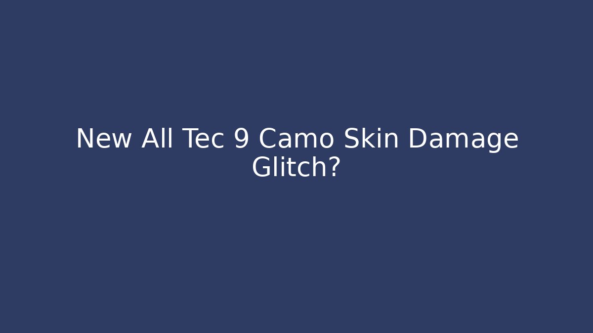 New All Tec 9 Camo Skin Damage Glitch? - Critter Realm