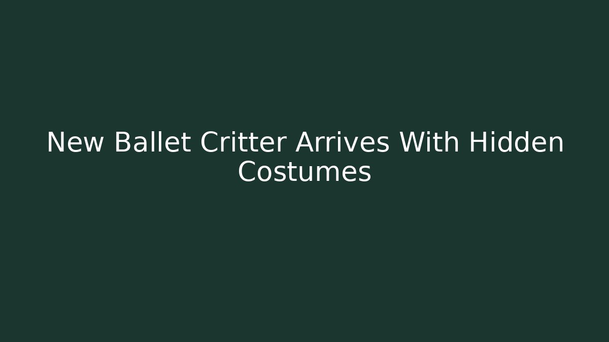 New Ballet Critter Arrives With Hidden Costumes
