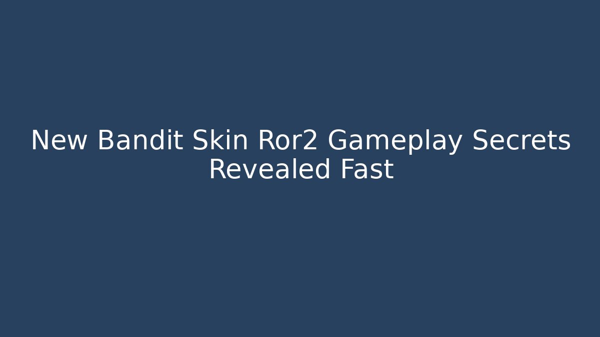 New Bandit Skin Ror2 Gameplay Secrets Revealed Fast