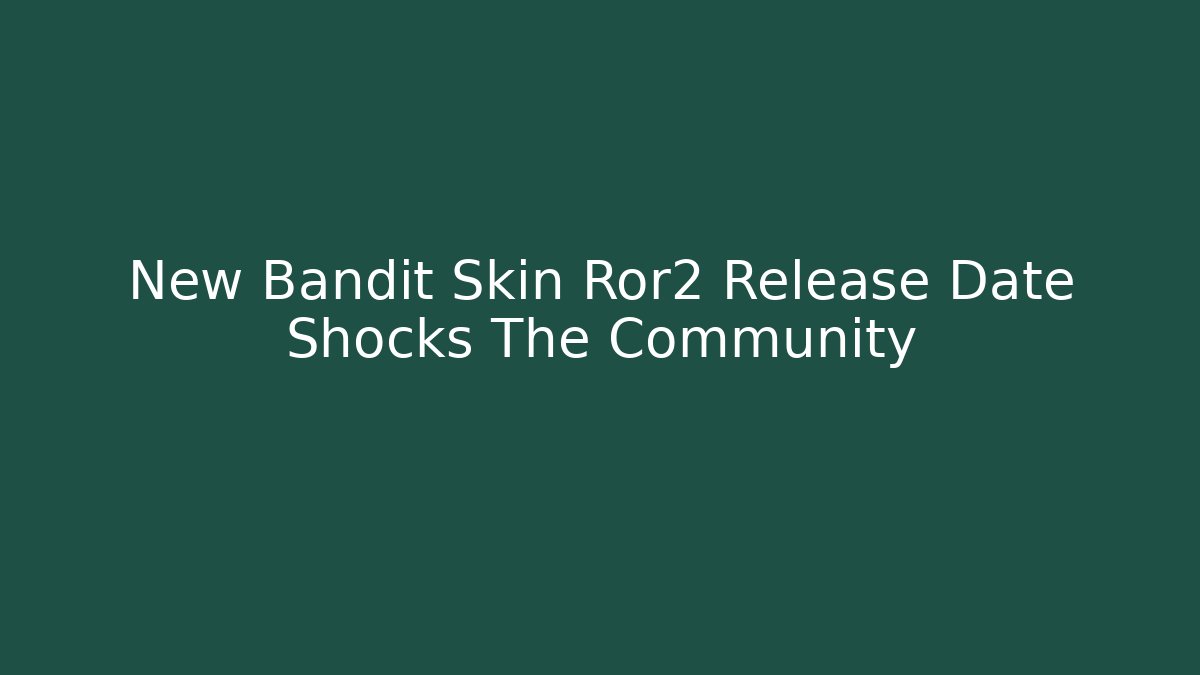 New Bandit Skin Ror2 Release Date Shocks The Community - Critter Realm