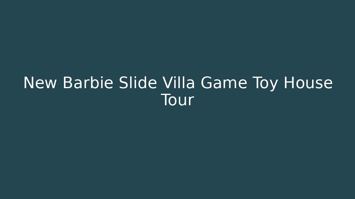 New Barbie Slide Villa Game Toy House Tour