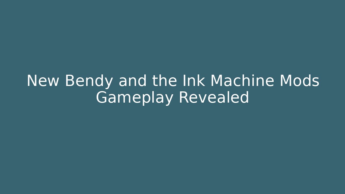 New Bendy and the Ink Machine Mods Gameplay Revealed - Critter Realm