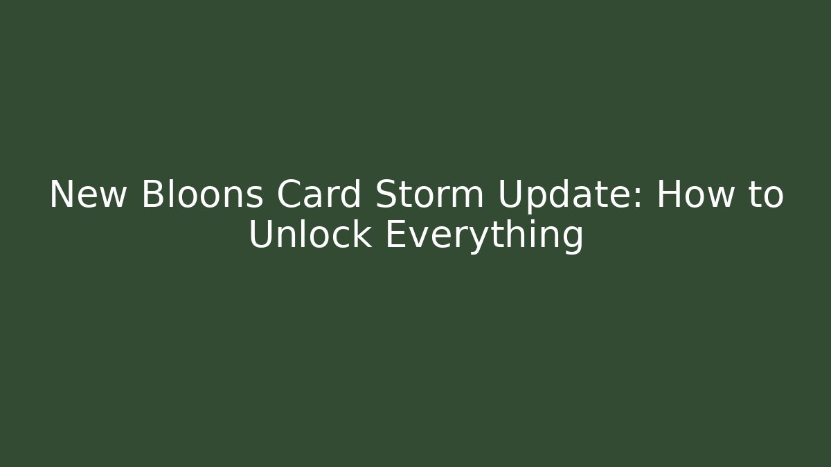New Bloons Card Storm Update: How to Unlock Everything