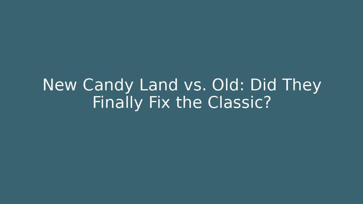 New Candy Land vs. Old: Did They Finally Fix the Classic?