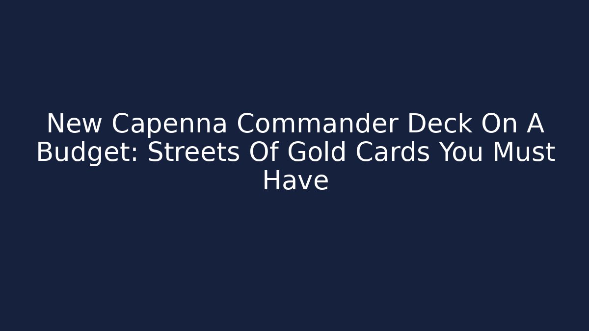 New Capenna Commander Deck On A Budget: Streets Of Gold Cards You Must Have