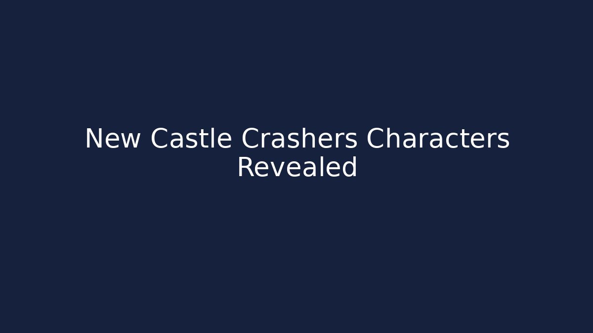 New Castle Crashers Characters Revealed - Critter Realm