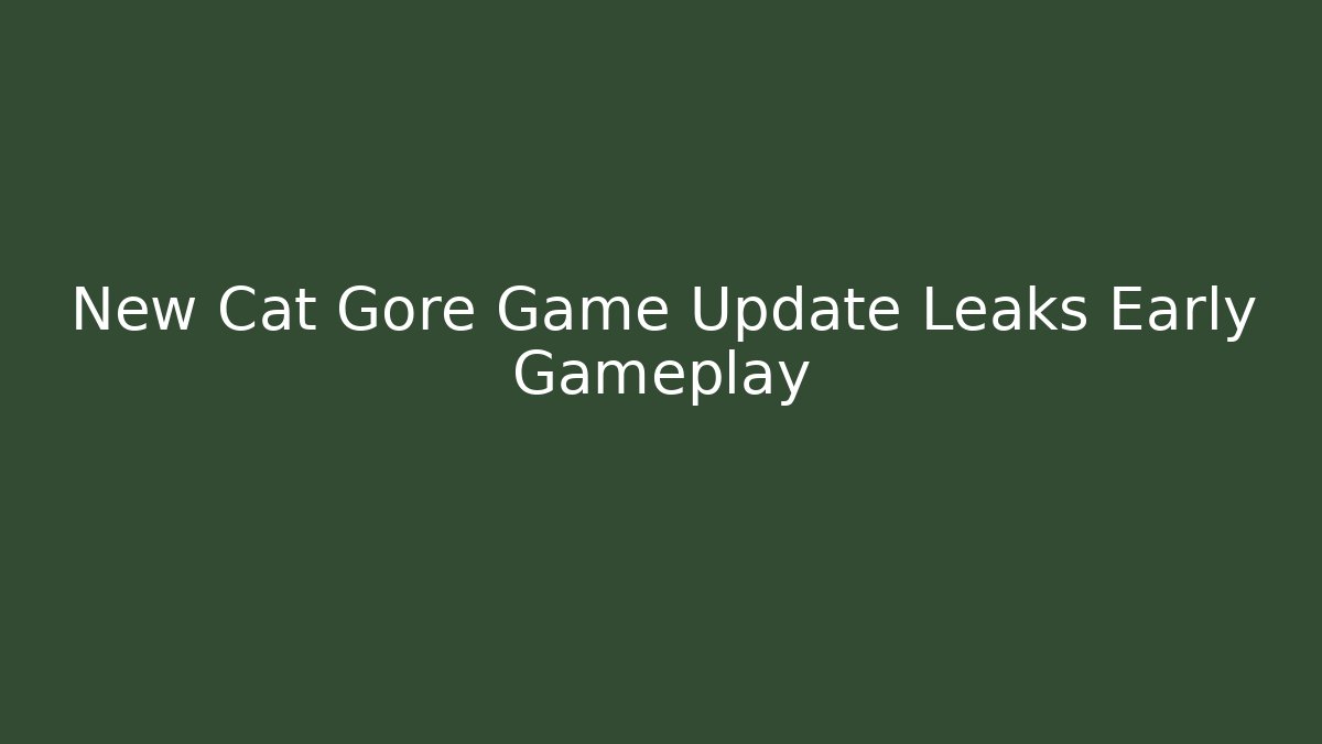 New Cat Gore Game Update Leaks Early Gameplay