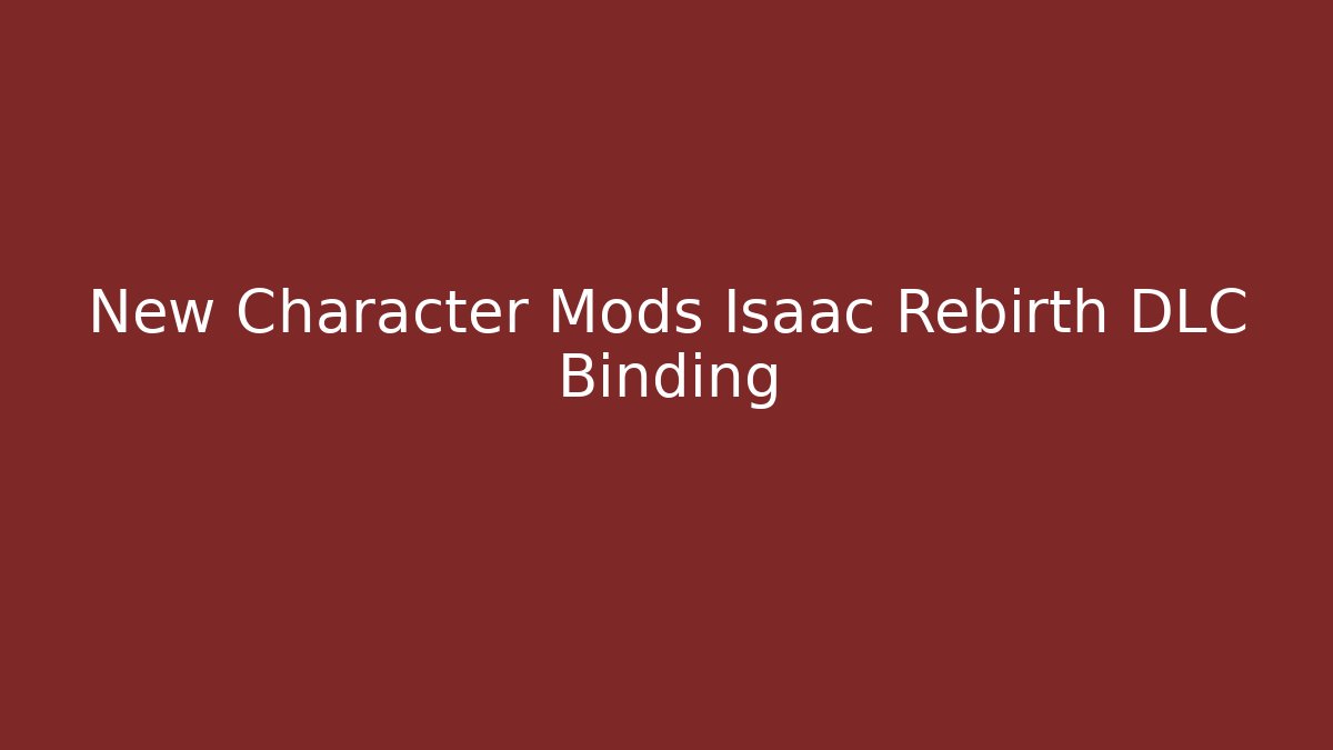 New Character Mods Isaac Rebirth DLC Binding - Critter Realm