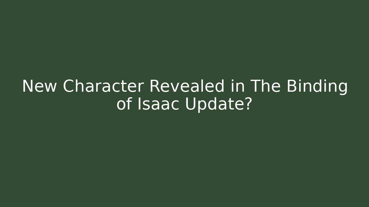 New Character Revealed in The Binding of Isaac Update?