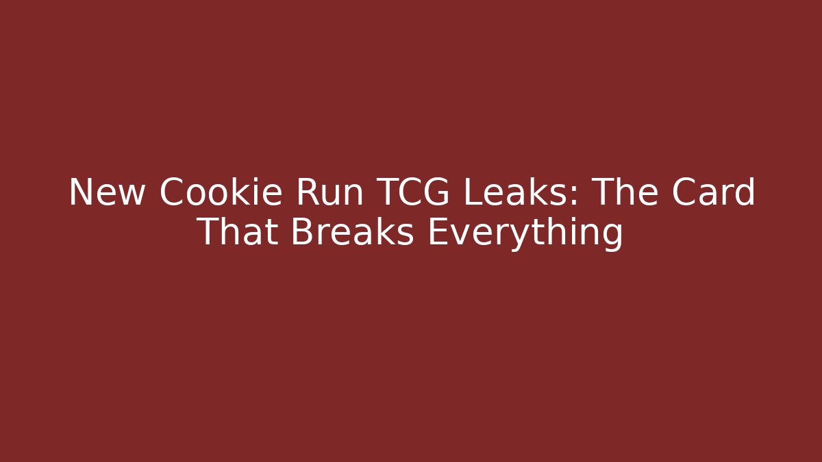 New Cookie Run TCG Leaks: The Card That Breaks Everything