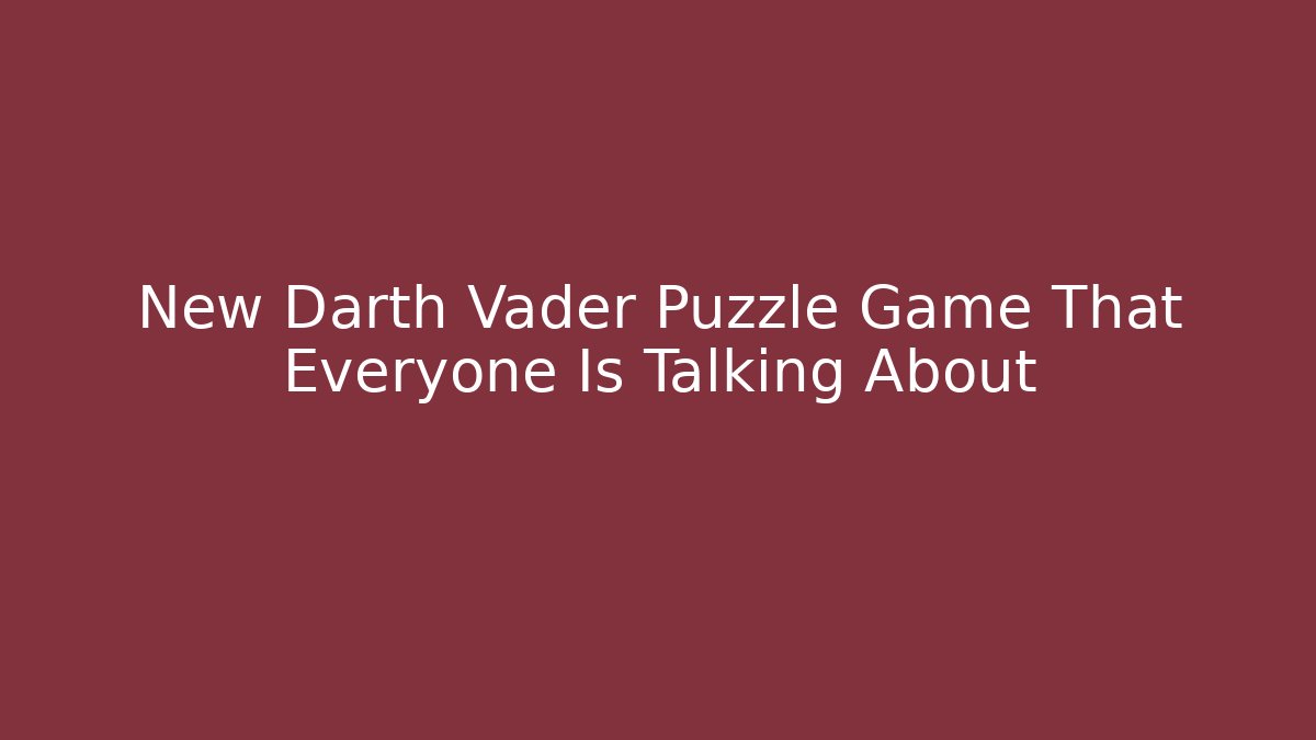 New Darth Vader Puzzle Game That Everyone Is Talking About