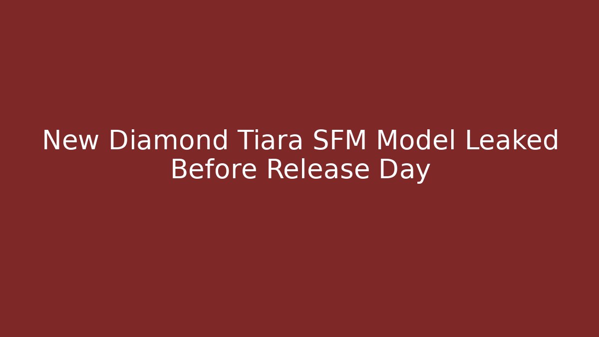 New Diamond Tiara SFM Model Leaked Before Release Day