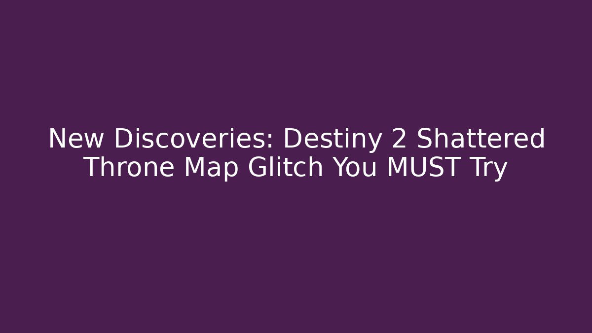 New Discoveries: Destiny 2 Shattered Throne Map Glitch You MUST Try - Critter Realm