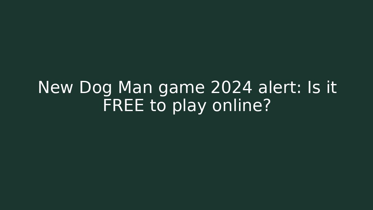 New Dog Man game 2024 alert: Is it FREE to play online? - Critter Realm