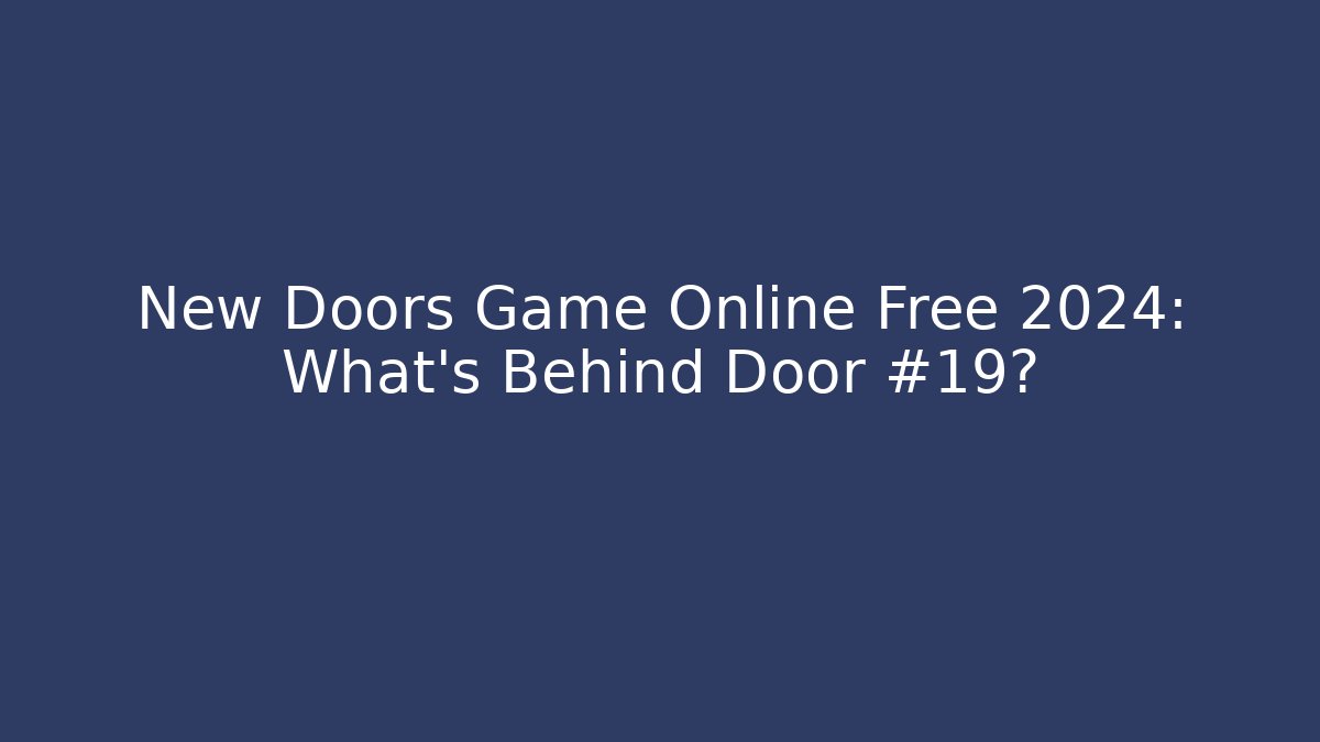 New Doors Game Online Free 2024: What’s Behind Door #19?