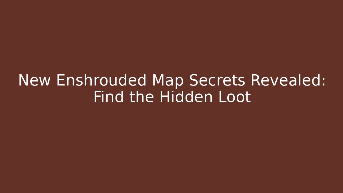 New Enshrouded Map Secrets Revealed: Find the Hidden Loot