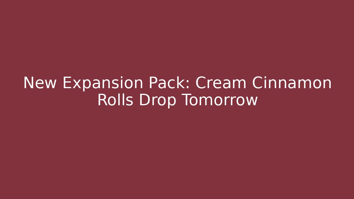 New Expansion Pack: Cream Cinnamon Rolls Drop Tomorrow