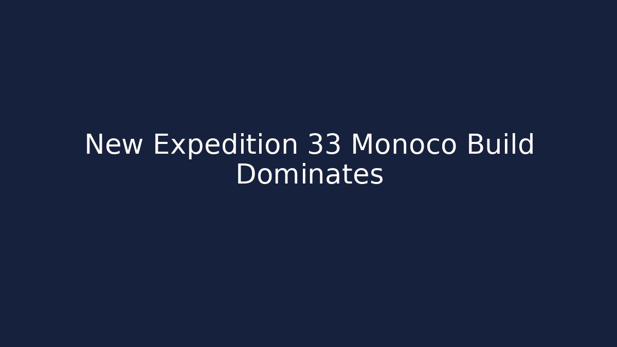 New Expedition 33 Monoco Build Dominates