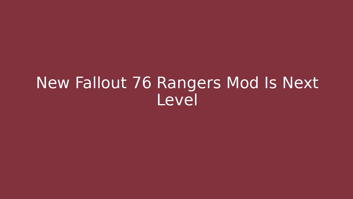 New Fallout 76 Rangers Mod Is Next Level