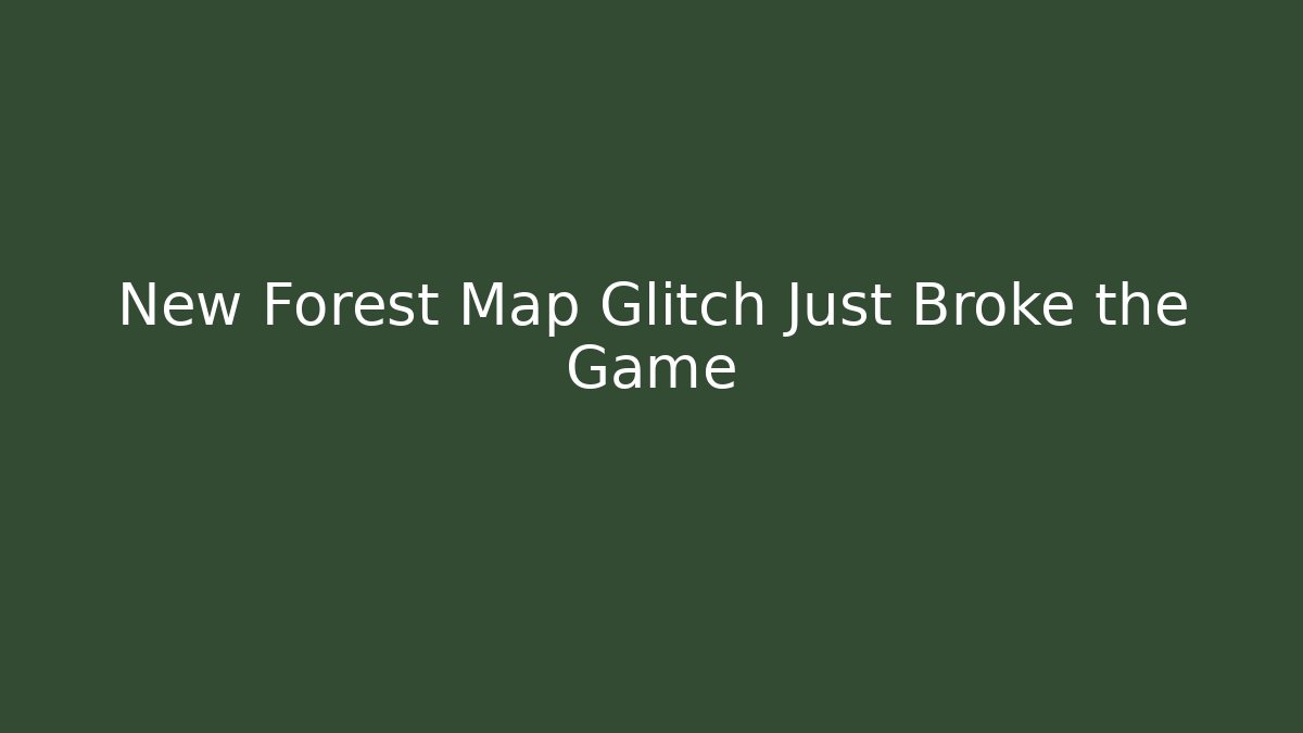 New Forest Map Glitch Just Broke the Game