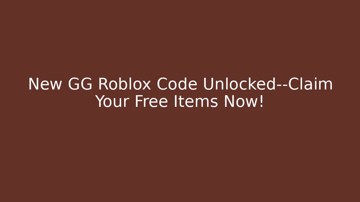 New GG Roblox Code Unlocked—Claim Your Free Items Now! - Critter Realm