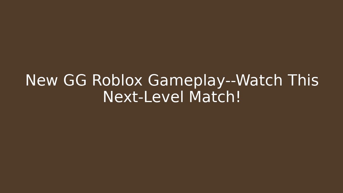 New GG Roblox Gameplay—Watch This Next-Level Match!