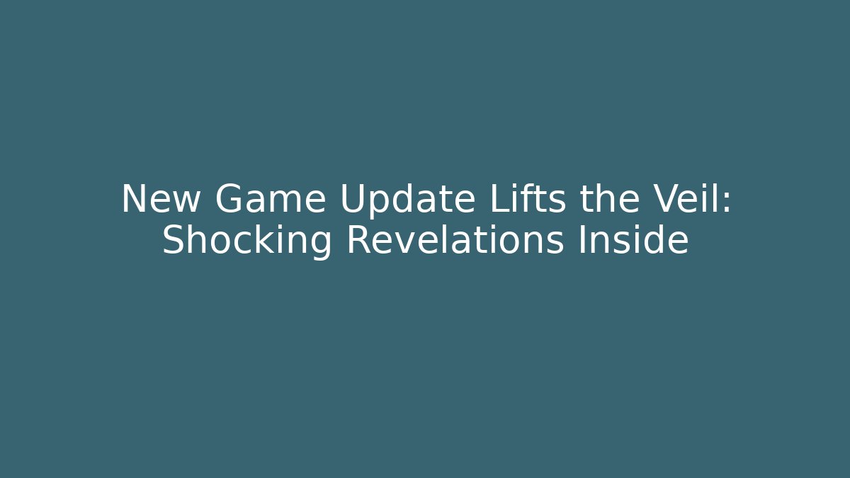 New Game Update Lifts the Veil:  Shocking Revelations Inside