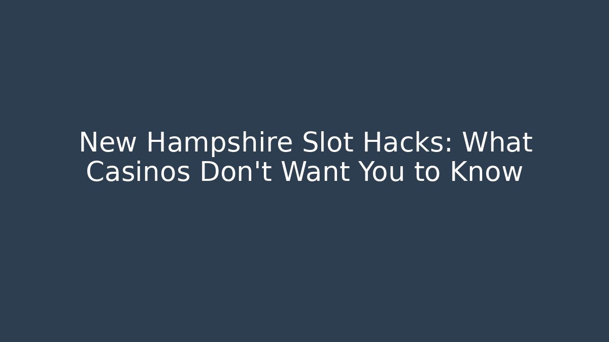 New Hampshire Slot Hacks: What Casinos Don't Want You to Know