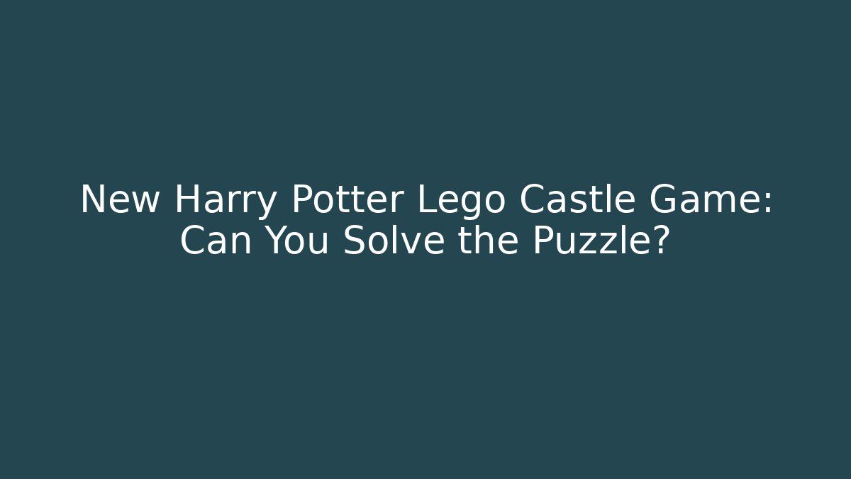 New Harry Potter Lego Castle Game: Can You Solve the Puzzle?