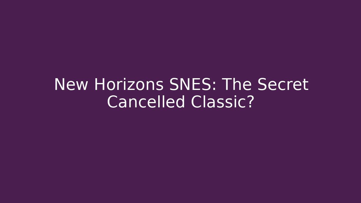 New Horizons SNES: The Secret Cancelled Classic?