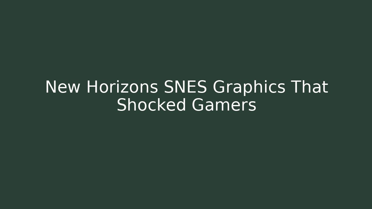 New Horizons SNES Graphics That Shocked Gamers