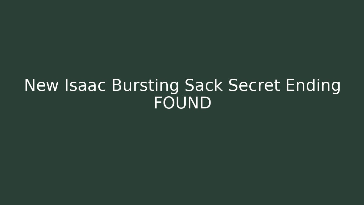 New Isaac Bursting Sack Secret Ending FOUND - Critter Realm