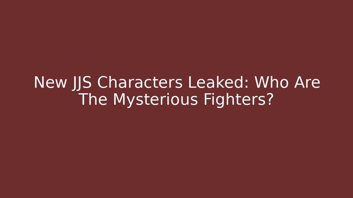 New JJS Characters Leaked: Who Are The Mysterious Fighters?