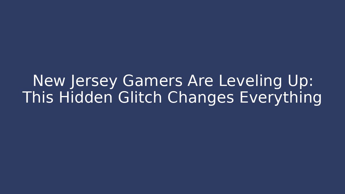 New Jersey Gamers Are Leveling Up: This Hidden Glitch Changes Everything