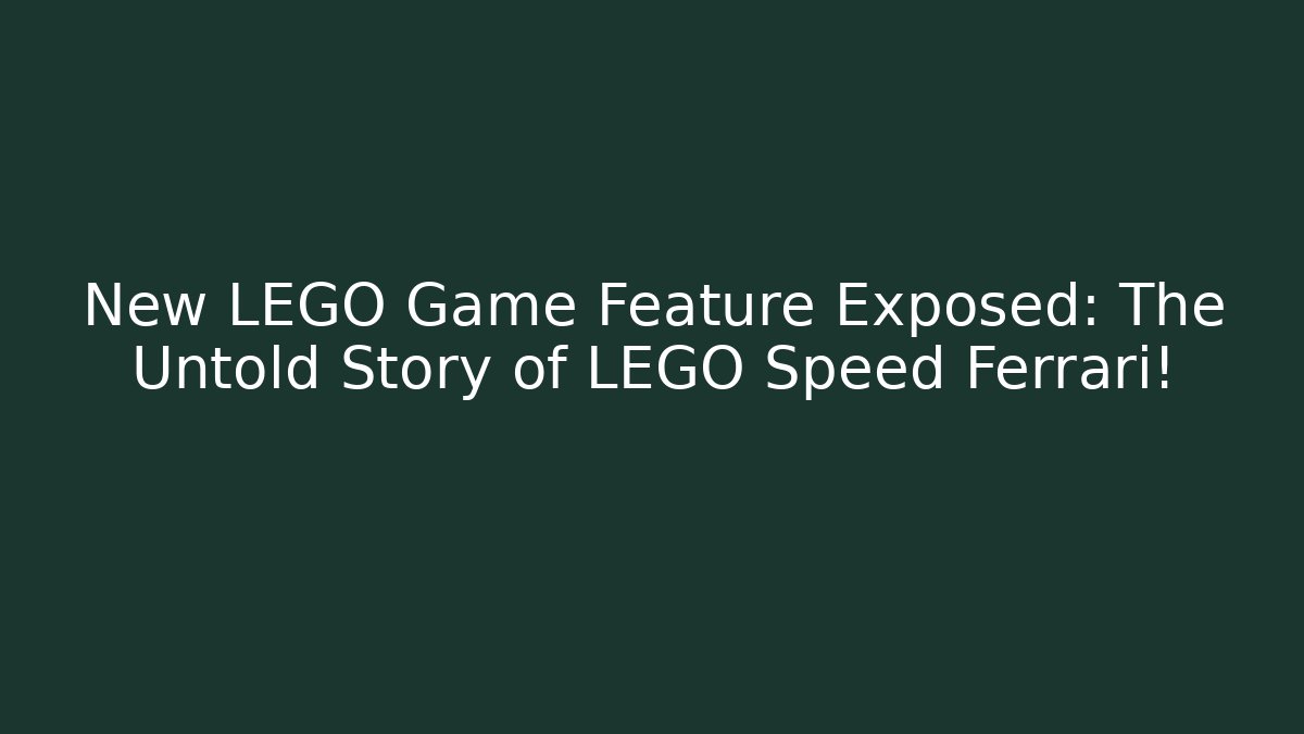 New LEGO Game Feature Exposed: The Untold Story of LEGO Speed Ferrari!