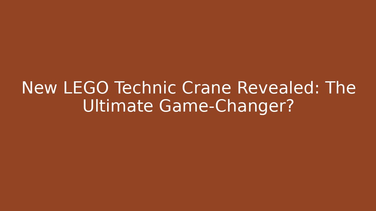 New LEGO Technic Crane Revealed: The Ultimate Game-Changer?
