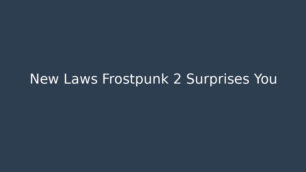 New Laws Frostpunk 2 Surprises You