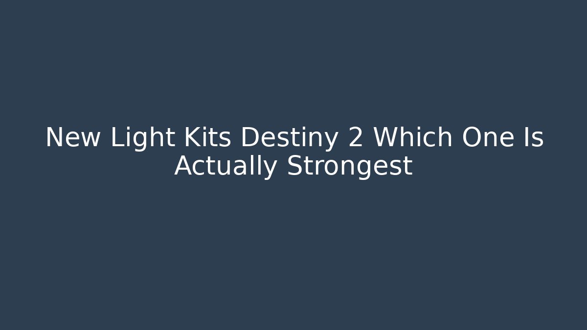 New Light Kits Destiny 2 Which One Is Actually Strongest - Critter Realm