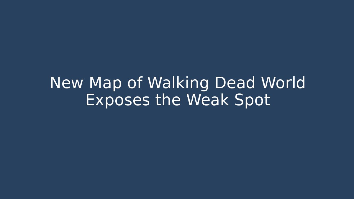 New Map of Walking Dead World Exposes the Weak Spot - Critter Realm