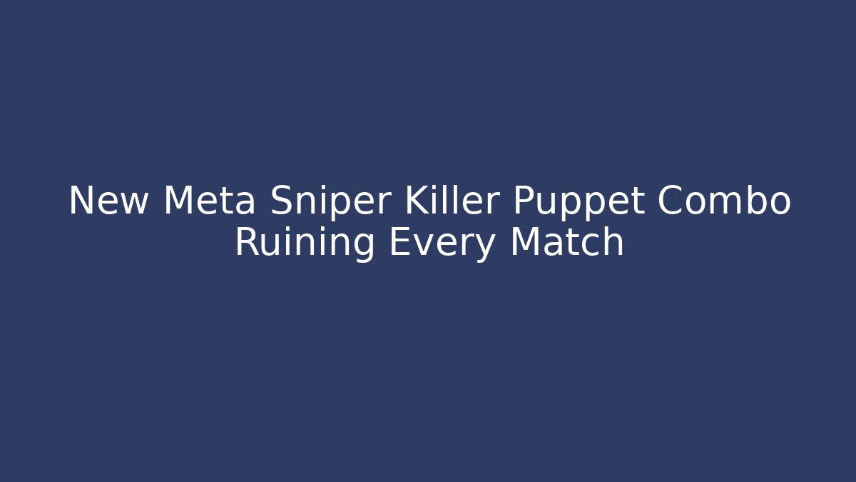 New Meta Sniper Killer Puppet Combo Ruining Every Match - Critter Realm