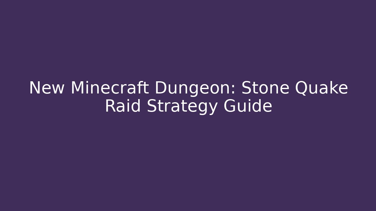 New Minecraft Dungeon: Stone Quake Raid Strategy Guide - Critter Realm