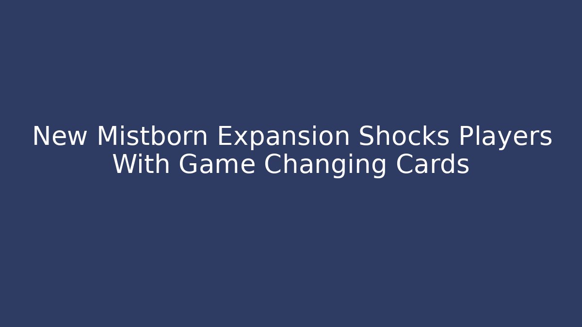 New Mistborn Expansion Shocks Players With Game Changing Cards