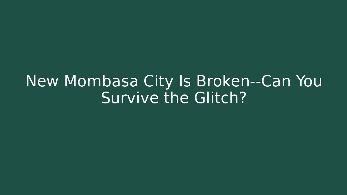 New Mombasa City Is Broken—Can You Survive the Glitch? - Critter Realm