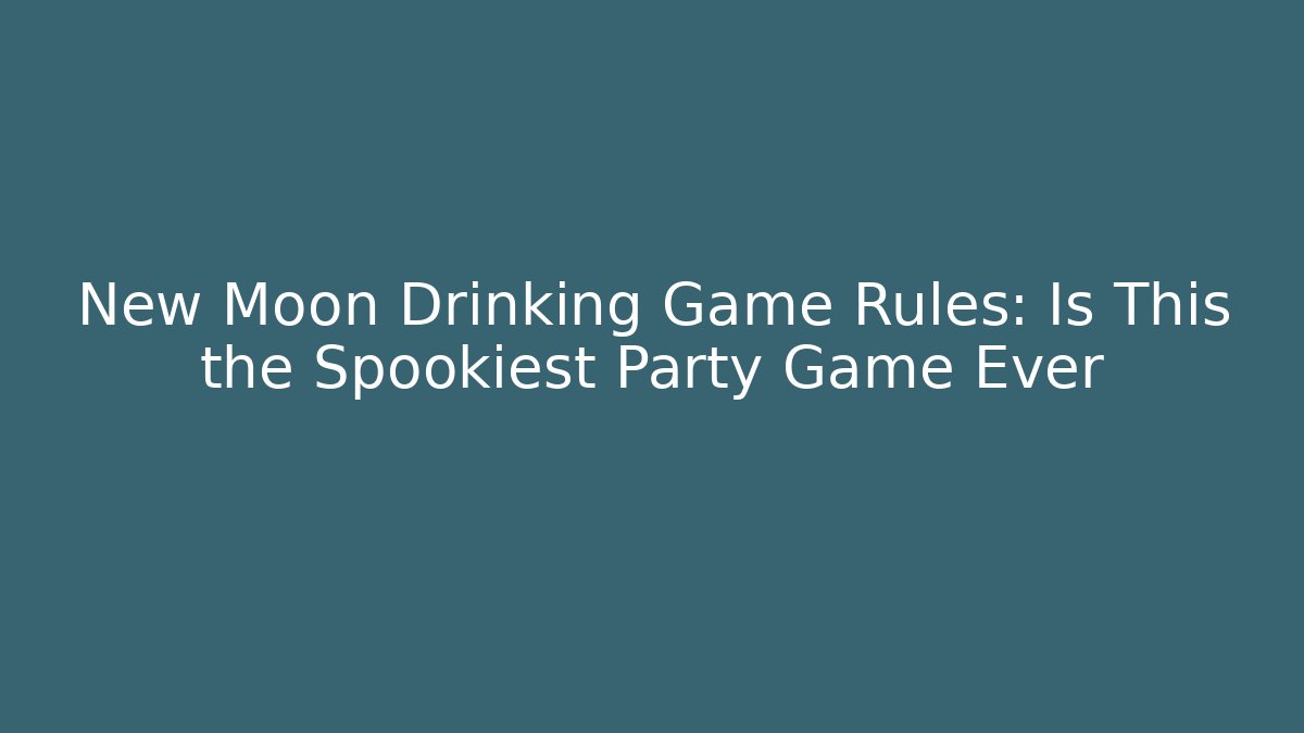 New Moon Drinking Game Rules: Is This the Spookiest Party Game Ever