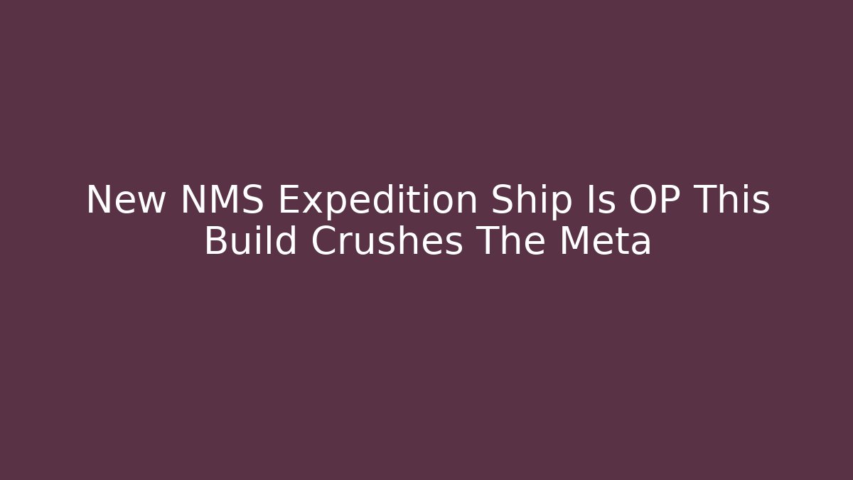 New NMS Expedition Ship Is OP This Build Crushes The Meta