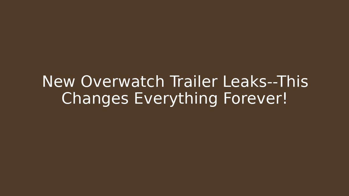 New Overwatch Trailer Leaks—This Changes Everything Forever!